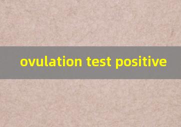  ovulation test positive